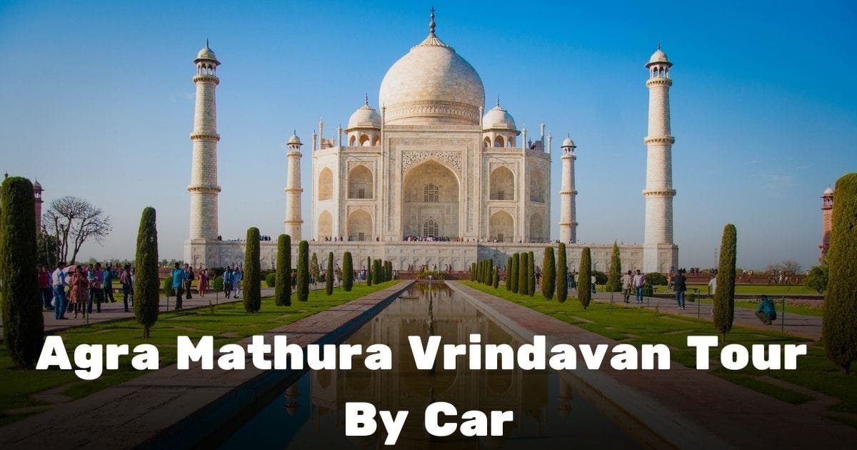 Agra Mathura Vrindavan Tour By Car