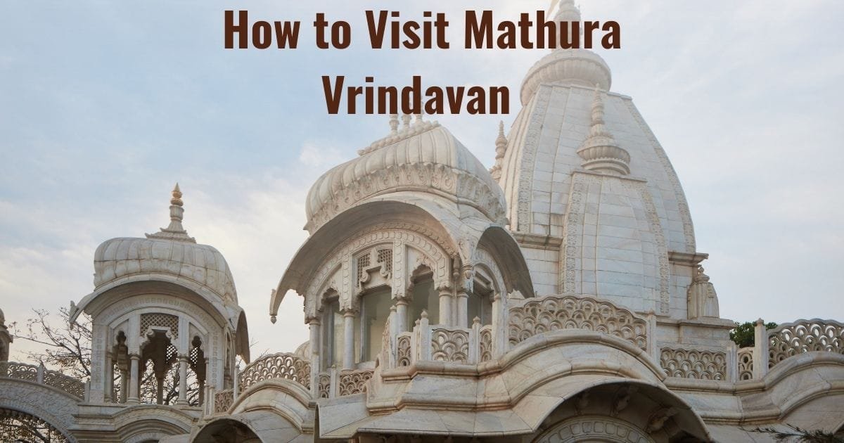 How to Visit Mathura Vrindavan