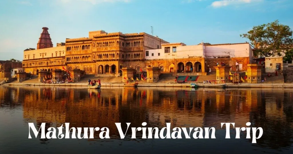 How to Plan a Perfect Mathura Vrindavan Trip – Itinerary, Temples & Tips
