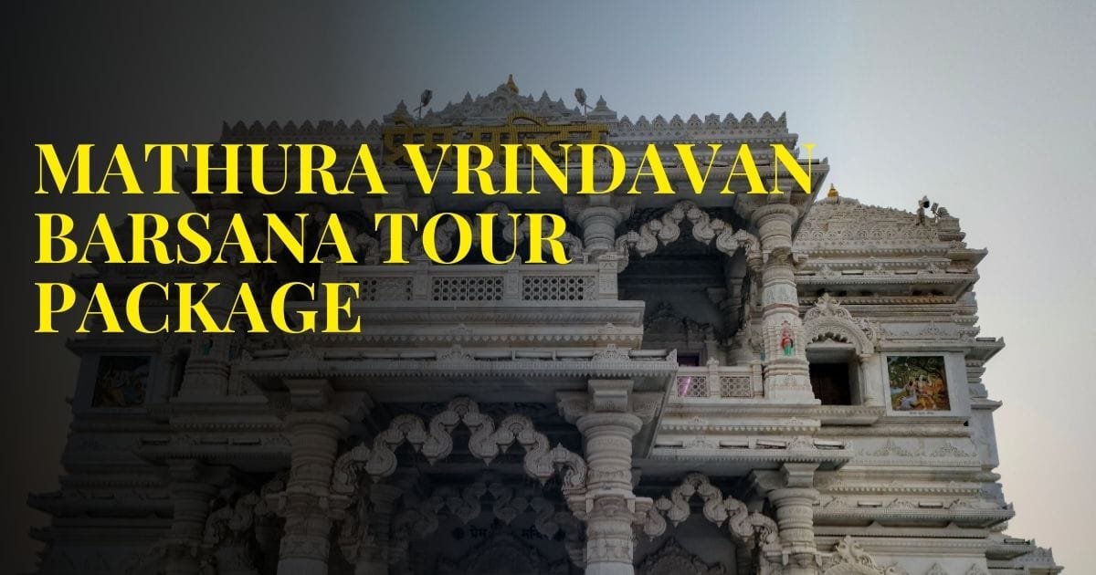 Mathura vrindavan Barsana Tour Package