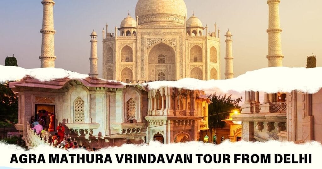 Agra Mathura Vrindavan Tour from Delhi