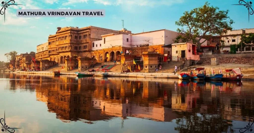Mathura Vrindavan Travel – A Soulful Journey Through Devotion and Heritage
