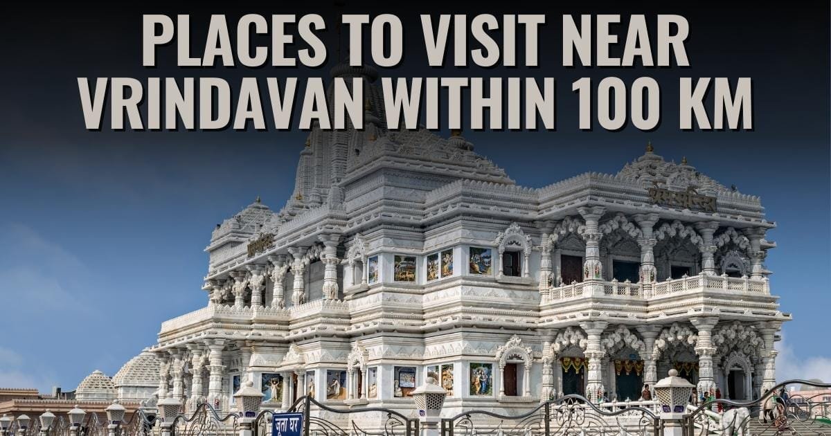 Places to Visit Near Vrindavan Within 100 km