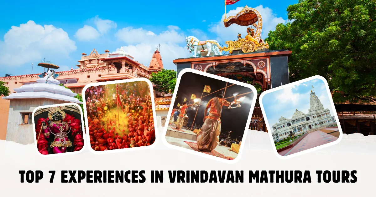 Top 7 Experiences in Vrindavan Mathura Tours