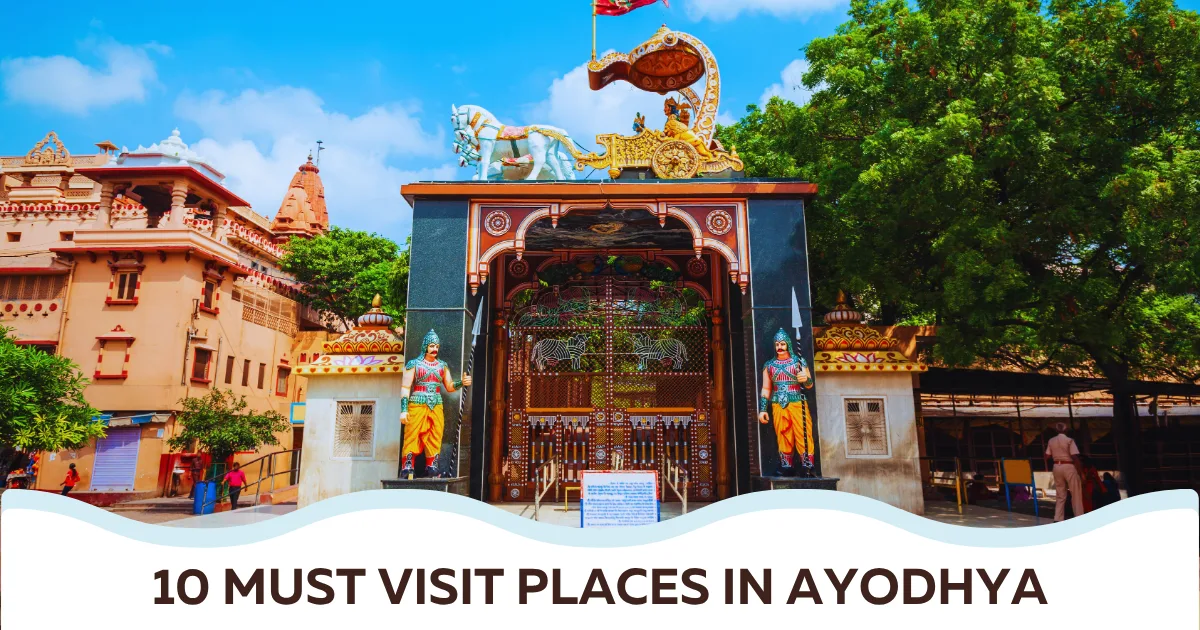 10 Must Visit Places in Ayodhya
