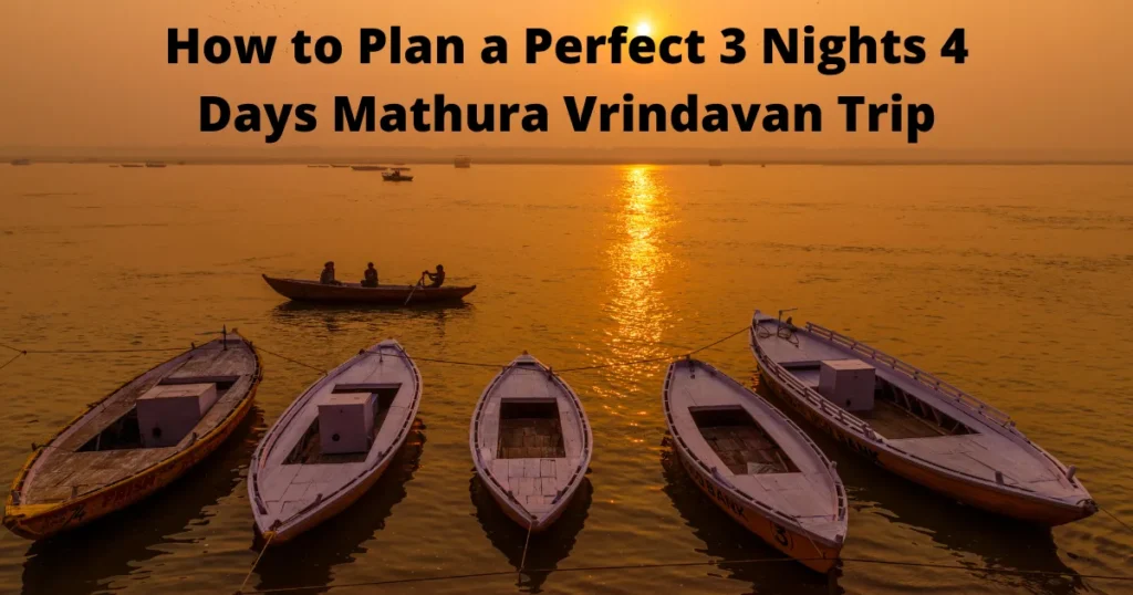 How to Plan a Perfect 3 Nights 4 Days Mathura Vrindavan Trip