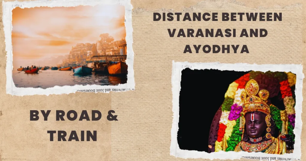 Distance Between Varanasi and Ayodhya – By Road & Train