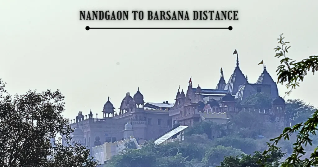 Nandgaon to Barsana Distance – Complete Details