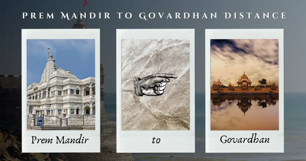 Prem Mandir to Govardhan Distance – Travel Guide