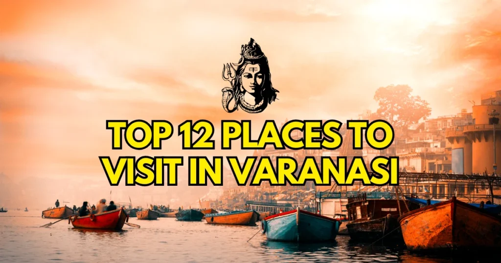 Top 12 Places to Visit in Varanasi – A Complete Travel Guide