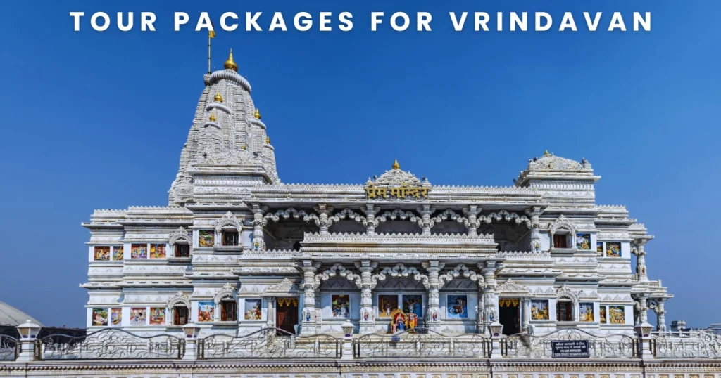 Tour Packages for Vrindavan – Experience Divine Bliss and Timeless Beauty