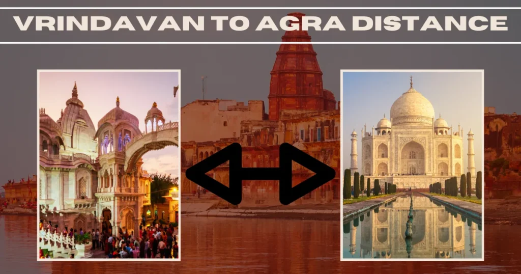Vrindavan to Agra Distance – Multiple Options to Reach