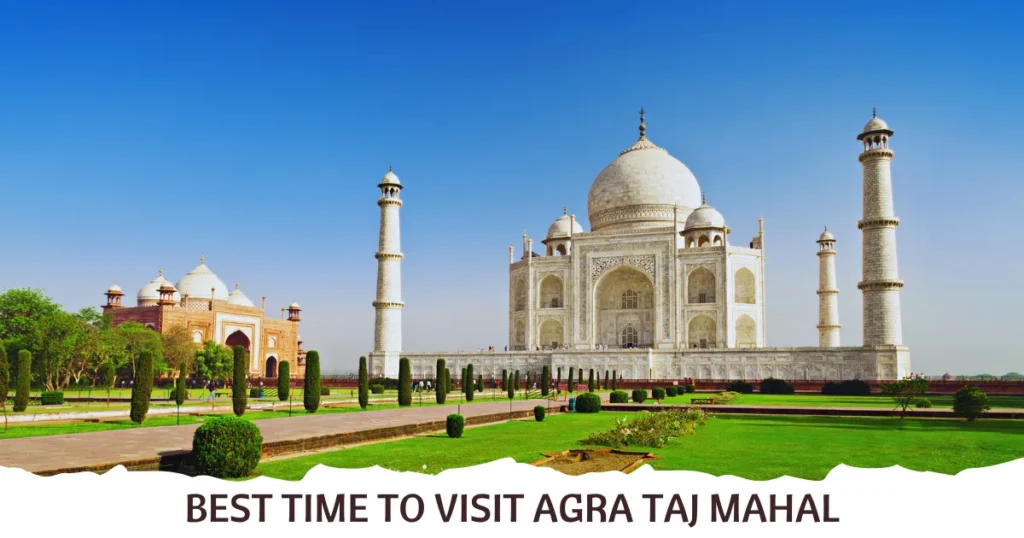 Best Time to Visit Agra Taj Mahal with Family – 2025 Travel Guide
