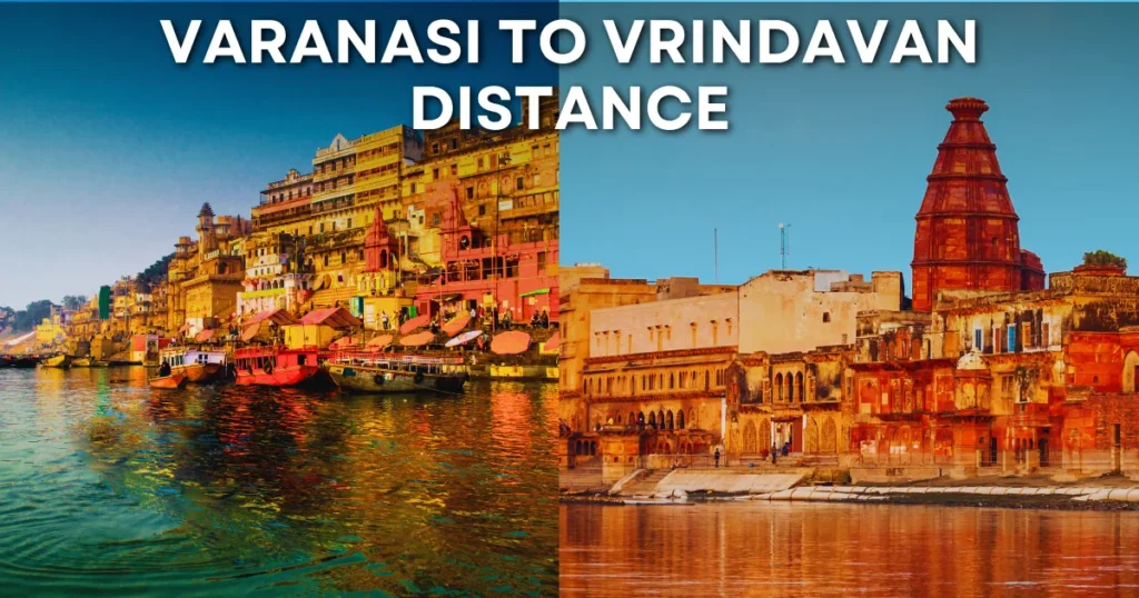 Varanasi to Vrindavan Distance – Travel Guide