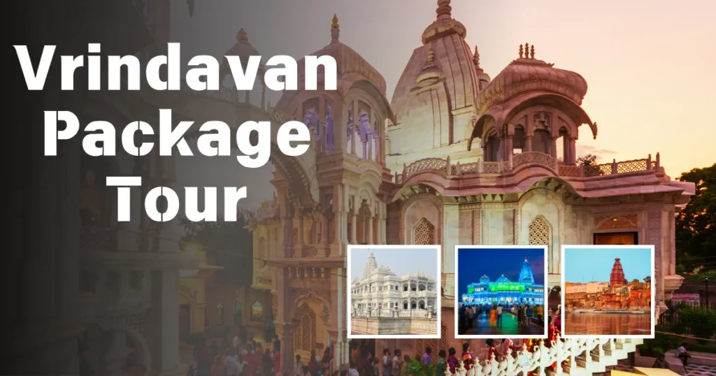 Best Vrindavan Package Tour for Families, Couples & Devotees