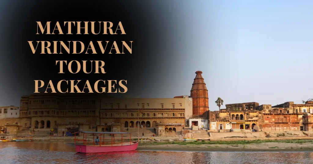 Discover Temples & Traditions with Mathura Vrindavan Tour Packages