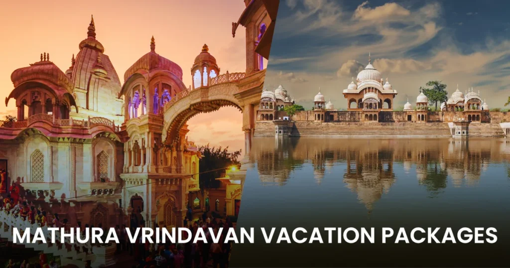 Top-Rated Mathura Vrindavan Vacation Packages with Temple Darshan