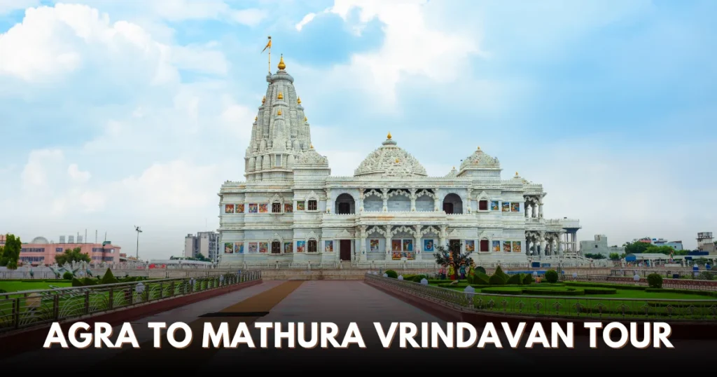 Agra to Mathura Vrindavan Tour – Temples, Travel Routes & Best Itinerary
