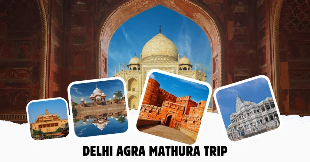 Plan Your Delhi Agra Mathura Trip – Route, Distance & Travel Itinerary