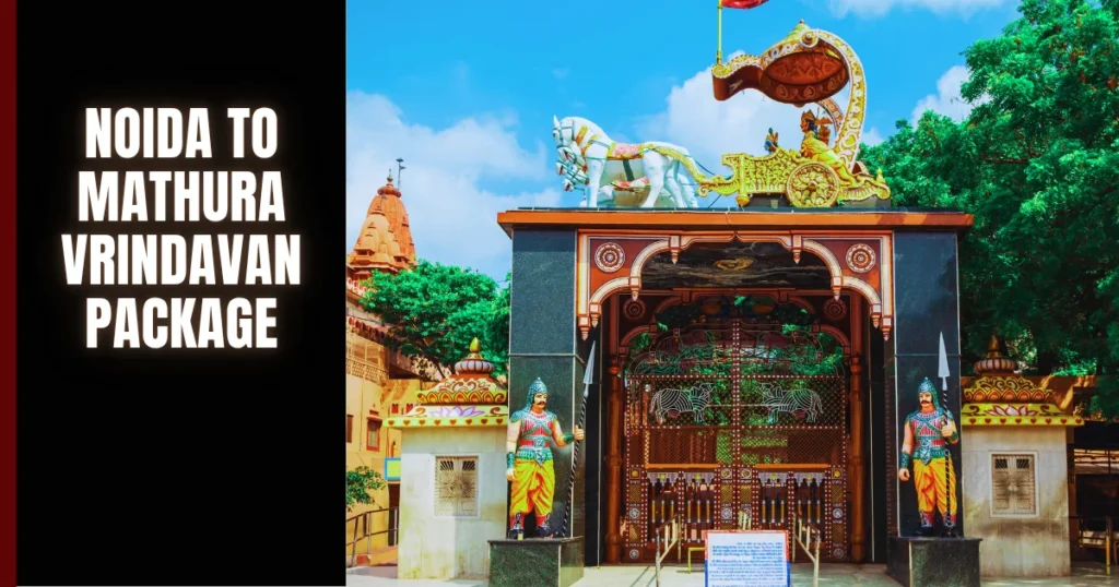 Noida to Mathura Vrindavan Tour Package – A Peaceful Spiritual Escape