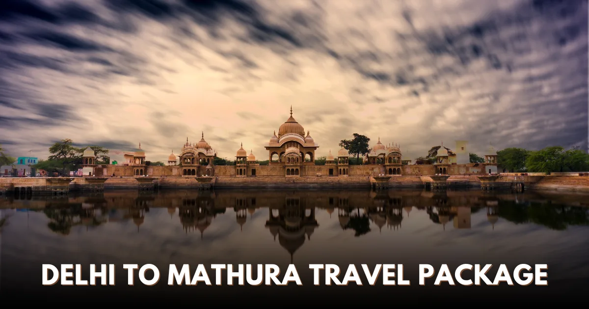 Delhi to Mathura Travel Package