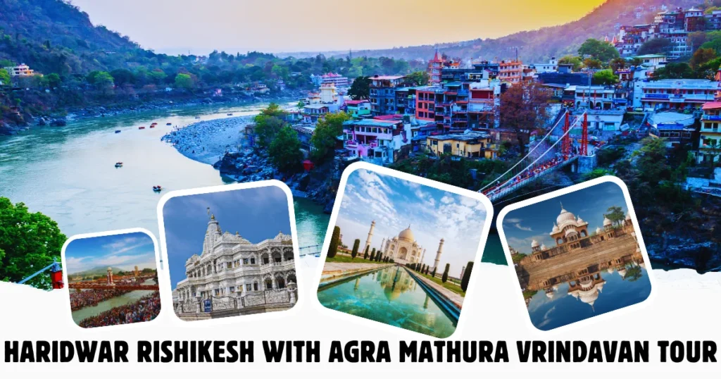Haridwar Rishikesh with Agra Mathura Vrindavan Tour