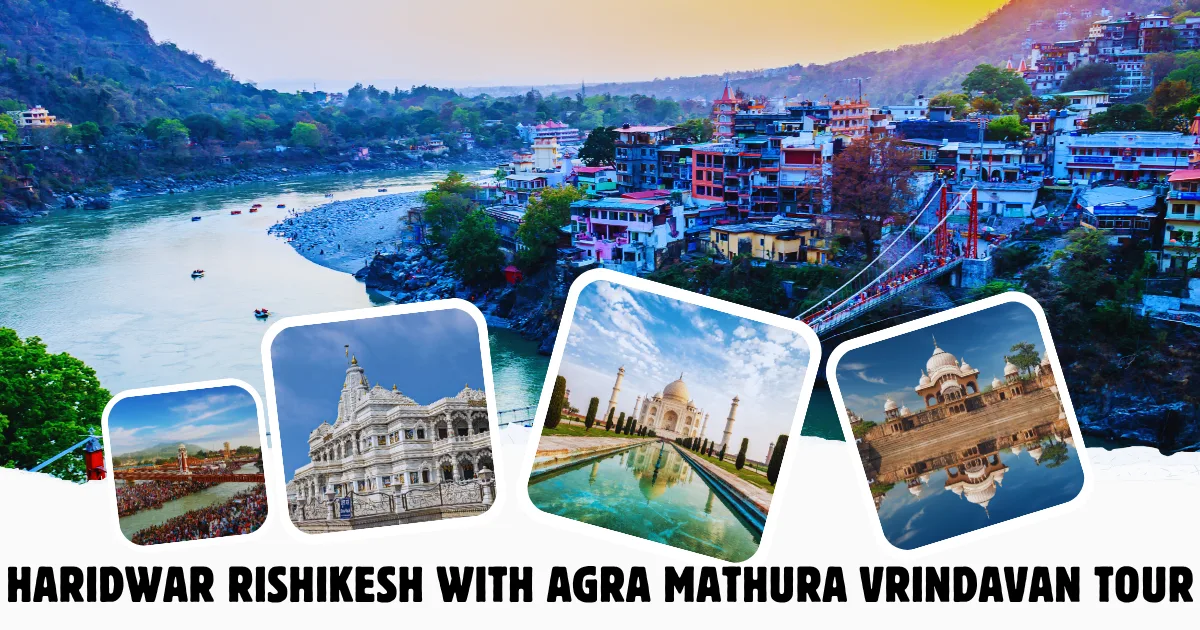 Haridwar Rishikesh with Agra Mathura Vrindavan Tour