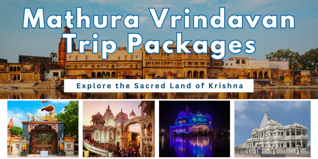 Mathura Vrindavan Trip Packages – Explore the Sacred Land of Krishna