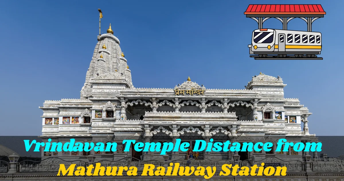 Vrindavan Temple Distance from Mathura Railway Station